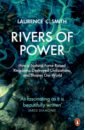 Rivers of Power. How a Natural Force Raised Kingdoms, Destroyed Civilizations, and Shapes Our World