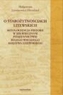 O starożytnościach litewskich. Mitologizacja historii w XIX-wiecznym piśmiennictwie byłego Wielkiego Księstwa Litewskiego