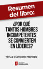 Resumen del libro "¿Por qué tantos hombres incompetentes se convierten en líderes?"