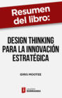 Resumen del libro "Design thinking para la innovación estratégica"
