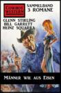Männer wie aus Eisen: Cowboy Western Sammelband 3 Romane