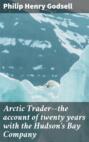 Arctic Trader--the account of twenty years with the Hudson's Bay Company