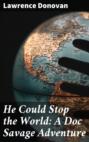 He Could Stop the World: A Doc Savage Adventure