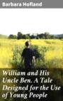 William and His Uncle Ben. A Tale Designed for the Use of Young People