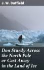 Don Sturdy Across the North Pole or Cast Away in the Land of Ice