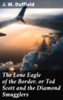 The Lone Eagle of the Border, or Ted Scott and the Diamond Smugglers