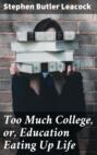 Too Much College, or, Education Eating Up Life