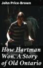 How Hartman Won. A Story of Old Ontario