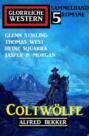 Coltwölfe: Glorreiche Western Sammelband 5 Romane