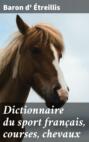 Dictionnaire du sport français, courses, chevaux
