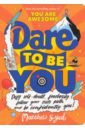 Dare to Be You. Defy Self-Doubt, Fearlessly Follow