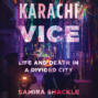 Karachi Vice - Life and Death in a Divided City (Unabridged)