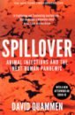 Spillover. Animal Infections and the Next Human Pandemic