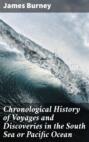 Chronological History of Voyages and Discoveries in the South Sea or Pacific Ocean