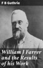 William J Farrer and the Results of his Work