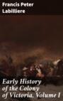 Early History of the Colony of Victoria, Volume I