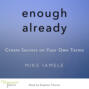 Enough Already - Create Success on Your Own Terms (Unabridged)