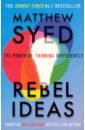 Rebel Ideas. The Power of Thinking Differently