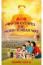 Juche - How to Live Well the North Korean Way