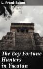 The Boy Fortune Hunters in Yucatan