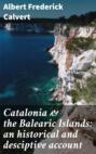 Catalonia & the Balearic Islands: an historical and desciptive account