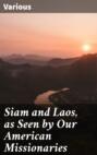 Siam and Laos, as Seen by Our American Missionaries