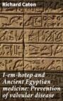 I-em-hotep and Ancient Egyptian medicine: Prevention of valvular disease