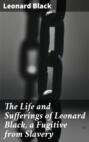 The Life and Sufferings of Leonard Black, a Fugitive from Slavery