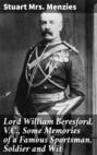 Lord William Beresford, V.C., Some Memories of a Famous Sportsman, Soldier and Wit