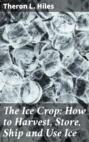 The Ice Crop: How to Harvest, Store, Ship and Use Ice
