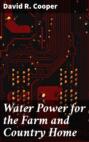 Water Power for the Farm and Country Home