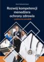 Rozwój kompetencji menedżera ochrony zdrowia – praktyczny poradnik