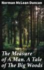 The Measure of A Man. A Tale of The Big Woods
