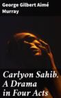 Carlyon Sahib. A Drama in Four Acts
