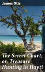 The Secret Chart; or, Treasure Hunting in Hayti