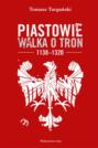 Piastowie. Walka o tron 1138–1320
