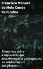 Memorias sobre a influencia dos descobrimentos portuguezes no conhecimento das plantas