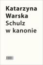 Schulz w kanonie. Recepcja szkolna w latach 1945-2018