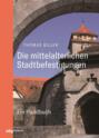 Die mittelalterlichen Stadtbefestigungen im deutschsprachigen Raum