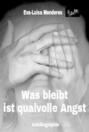 Was bleibt ist qualvolle Angst