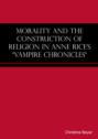 Morality and the Construction of Religion in Anne Rice's "Vampire Chronicles"