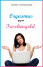 Orgasmus gegen Taschengeld