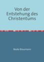 Von der Entstehung des Christentums