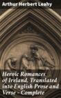 Heroic Romances of Ireland, Translated into English Prose and Verse — Complete