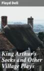 King Arthur's Socks and Other Village Plays