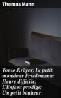 Tonio Kröger; Le petit monsieur Friedemann; Heure difficile; L'Enfant prodige; Un petit bonheur