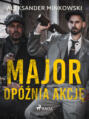 Major opóźnia akcję