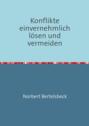 Konflikte einvernehmlich lösen und vermeiden