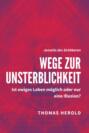 Wege zur Unsterblichkeit - Ist ewiges Leben möglich oder nur eine Illusion?