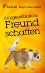 (un)gew&ouml;hnliche Freundschaften